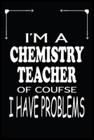I'M A CHEMISTRY TEACHER OF COURSE I HAVE PROBLEMS: Chemistry Teacher Blank Lined Notebook Write Record. Chemistry Teacher School Class Problem Funny ... Gift, Blank Lined Ruled 6x9 120 Pages 1699443726 Book Cover