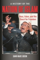 A History of the Nation of Islam: Race, Islam, and the Quest for Freedom 0313398070 Book Cover