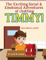 The Exciting Social & Emotional Adventures of Chatting TIMMY!: Self-Regulation 6277544551 Book Cover