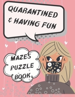 Quarantined and having fun: Funny cute mazes puzzle book, girl clipart holding mazes boards to find your way out of labyrinth , stress relieving gift , brain games activity book with solution B093RS7FBX Book Cover