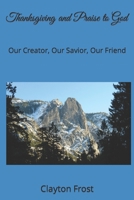Thanksgiving and Praise to God: Our Creator, Our Savior, Our Friend B0CMX15WJZ Book Cover