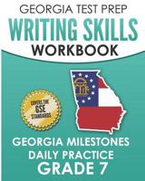 GEORGIA TEST PREP Writing Skills Workbook Georgia Milestones Daily Practice Grade 7: Preparation for the Georgia Milestones English Language Arts Tests 1790636892 Book Cover