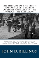 The History of the Tenth Massachusetts Battery of Light Artillery in the War of the Rebellion: Formerly of the Third Corps, and Afterwards of Hancock' 0935523081 Book Cover