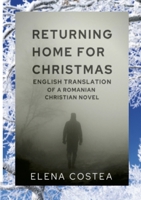 RETURNING HOME FOR CHRISTMAS: ENGLISH TRANSLATION OF A CHRISTIAN ROMANIAN NOVEL B09JY9WFVQ Book Cover