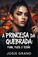 A Princesa da Quebrada: Funk, Fuzil e Tesão (Romances Eróticos) (Portuguese Edition) B0GXVKQ39P Book Cover