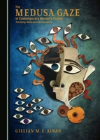 The Medusa Gaze in Contemporary Women� (Tm)S Fiction: Petrifying, Maternal and Redemptive 1443891487 Book Cover