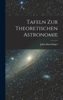 Tafeln zur Theoretischen Astronomie 1017553831 Book Cover