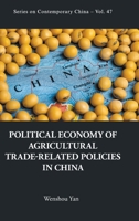 Political Economy of Agricultural Trade-Related Policies in China 9811218897 Book Cover
