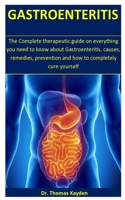 Gastroenteritis: The Complete therapeutic guide on everything you need to know about Gastroenteritis, causes, remedies, prevention and how to completely cure yourself 1675819459 Book Cover