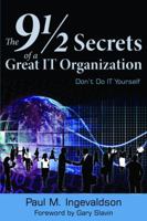 The 9 1/2 Secrets of a Great IT Organization: Don't Do IT Yourself 0615651550 Book Cover