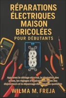 RÉPARATIONS ÉLECTRIQUES MAISON BRICOLÉES POUR DÉBUTANTS: Apprenez le câblage sécurisé, la réparation des prises, les réglages d’éclairage, les bases ... électrique au quotidien (French Edition) B0G6LWPS6R Book Cover
