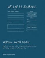 Wellness Journal Tracker: Track your day, your health, with positive thoughts, exercise, eat healthy, set goal and reflect your day 1691153079 Book Cover