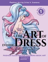 The Art of Evening Dress. Gown Design Collection 1: Fashion Illustration Coloring Book Art (Couture Drawing) 195340829X Book Cover
