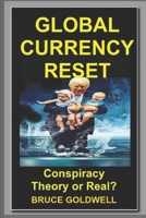 Global Currency Reset: Conspiracy Theory or Real? B0C47NFZJ9 Book Cover