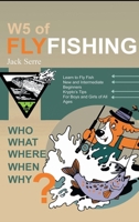 W5 of Fly Fishing: Who, What, Where, When, Why 1998938301 Book Cover