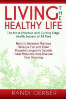 Living the Healthy Life 1492204218 Book Cover