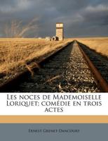 Les noces de Mademoiselle Loriquet; comédie en trois actes 1178857743 Book Cover