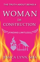 The Truth About Being a Woman in Construction: Finding Limitless 1962280616 Book Cover