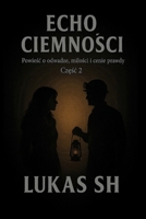 Echo Ciemnosci: Powiesc o odwadze milosci i cenie prawdy cz2 (Polish Edition) B0FJWFN7VN Book Cover