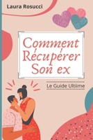 Comment R�cup�rer son ex: Le Guide Ultime B09BGFB89W Book Cover