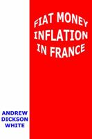Fiat Money Inflation in France, How It Came, What It Brought, And How It Ended 0932790135 Book Cover