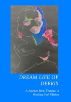 Dream Life of Debris: A Journey of Trauma and Healing 0645967211 Book Cover