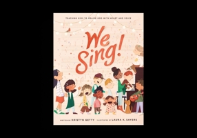 We Sing!: Teaching Kids to Praise God with Heart and Voice 1433596156 Book Cover