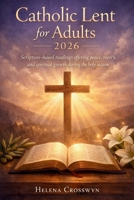 Catholic lent for adults 2026: Scripture-based readings offering peace, mercy, spiritual growth during the holy season B0GL1XFXC1 Book Cover