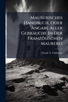 Maurerisches Handbuch, Oder Angabe Aller Gebräuche In Der Französischen Maurerei 1024557529 Book Cover