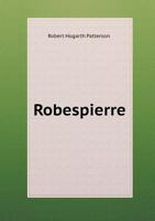 Robespierre: a lyrical drama [in three acts] ... With a preface on the new phase of the modern drama. 1176357867 Book Cover