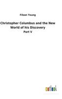 Christopher Columbus and the New world of his discovery: a narrative 1518694810 Book Cover