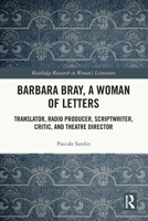 Barbara Bray, a Woman of Letters: Translator, Radio Producer, Scriptwriter, Critic, and Theatre Director 1032814292 Book Cover
