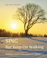 Sing But Keep On Walking: Readings, poems and prayers for Advent 1849526966 Book Cover