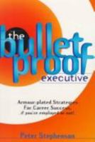 The Bulletproof Executive: Armour-Plated Strategies for Career Success 0732258901 Book Cover