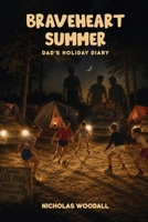 Braveheart Summer: Dad's holiday diary 1807251047 Book Cover