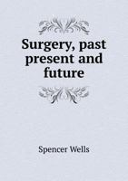 Surgery, Past, Present and Future, and Excessive Mortality After Surgical Operations, 2 Addresses 1147304351 Book Cover