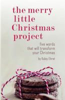 The Merry Little Christmas Project: Five Words that Will Transform Your Christmas 1537679554 Book Cover
