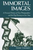 Immortal Images: A Personal History of Two Photographers and the Flag-raising on Iwo Jima 1557508070 Book Cover