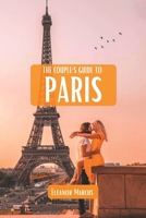 The Couple's Guide To Paris: A Guide For Lovers Visiting The City Of Love (Travel Guide) B0BSWTNDPK Book Cover