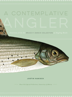 A Contemplative Angler: Selections from the Bruce P. Dancik Collection of Angling Books 1551954052 Book Cover