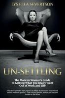 Un-Settling: The Modern Woman's Guide to Getting What You Really Want Out of Work and Life 1945446145 Book Cover