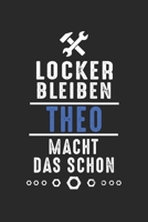 Locker bleiben Theo macht das schon: Notizbuch 120 Seiten f�r Handwerker Mechaniker Schrauber Bastler Hausmeister Notizen, Zeichnungen, Formeln Organizer Schreibheft Planer Tagebuch 1706382189 Book Cover