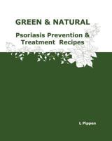 GREEN & NATURAL Psoriasis Prevention & Treatment Recipes 1479174378 Book Cover