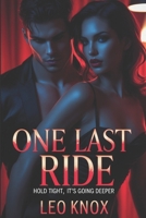 One Last Ride: Hold Tight, It’s Going Deeper: An alpha male possessive romance with BDSM heat. B0FGVPG52K Book Cover