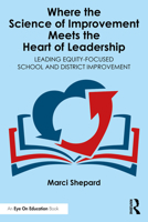 Where the Science of Improvement Meets the Heart of Leadership: Leading Equity-Focused School and District Improvement 104114296X Book Cover