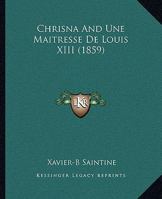 Chrisna and Une Maitresse de Louis XIII 1164603698 Book Cover