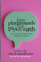 From Playgrounds to Psych Wards: One Couple's Journey through Postpartum Psychosis B0F5HTSW9G Book Cover