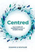 Centred: How to Lead with Confidence in times of Complex Change 1763775003 Book Cover