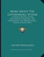 More About The Gothenburg System: A Critical Review Of Mr. James Whyte's Pamphlet, The Gothenburg And Bergen Public-House Systems (1893) 134304748X Book Cover