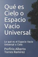 Qu� es Cielo o Espacio Vac�o Universal: Lo qu� es el Espacio Vac�o Universal o Cielo 1520933525 Book Cover